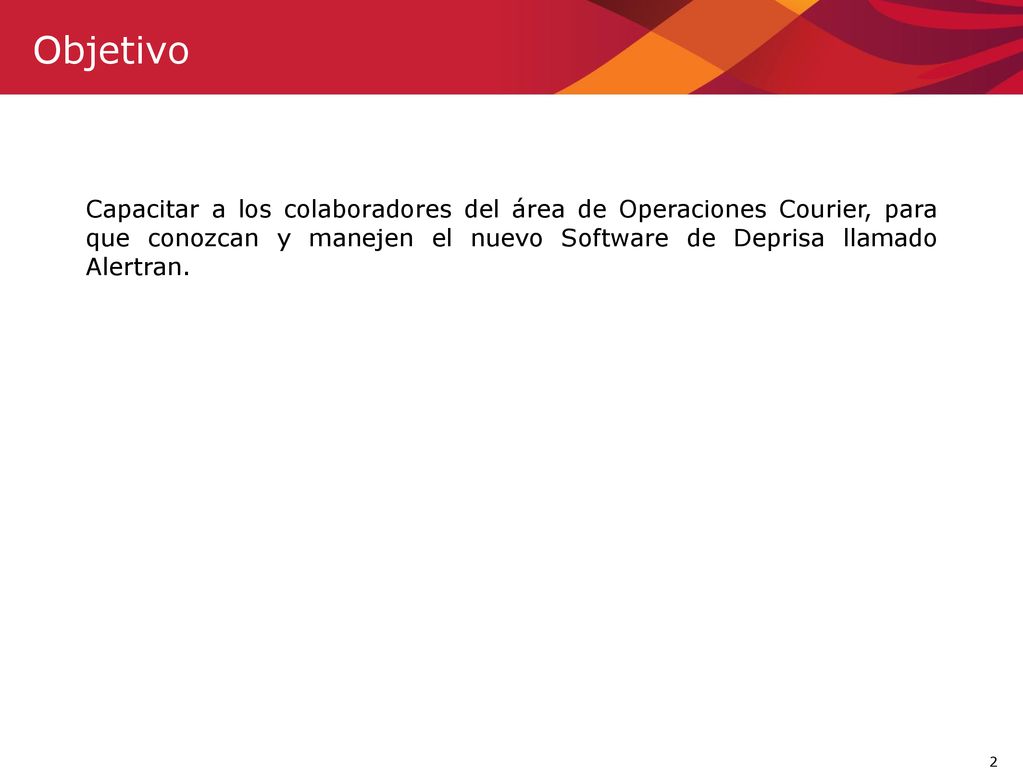 Objetivo Capacitar a los colaboradores del área de Operaciones Courier, para que conozcan y manejen el nuevo Software de Deprisa llamado Alertran.