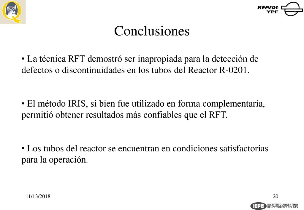 Conclusiones La técnica RFT demostró ser inapropiada para la detección de defectos o discontinuidades en los tubos del Reactor R