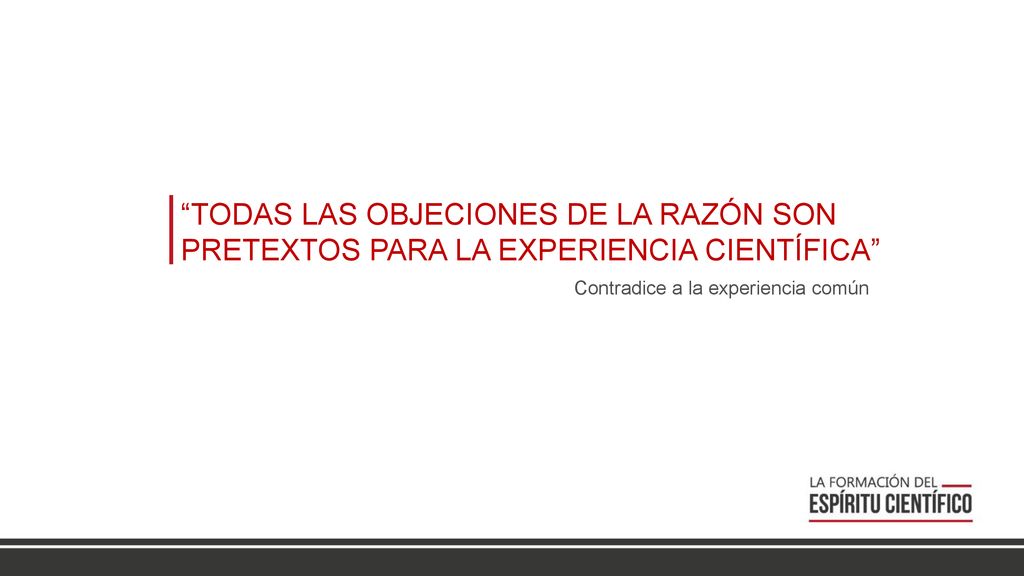 TODAS LAS OBJECIONES DE LA RAZÓN SON PRETEXTOS PARA LA EXPERIENCIA CIENTÍFICA