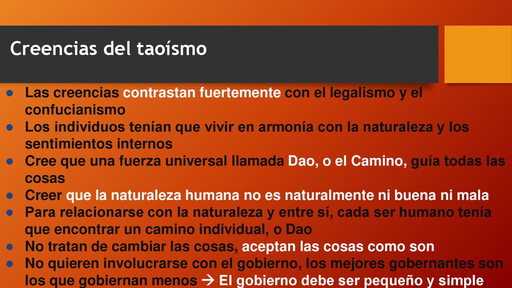 Creencias del taoísmo Las creencias contrastan fuertemente con el legalismo y el confucianismo.