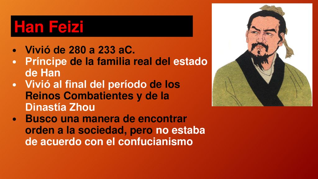 Han Feizi Vivió de 280 a 233 aC. Príncipe de la familia real del estado de Han.