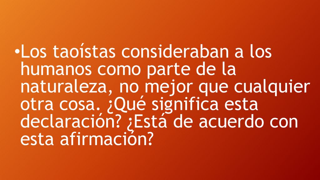 Los taoístas consideraban a los humanos como parte de la naturaleza, no mejor que cualquier otra cosa.