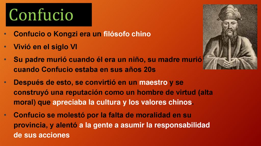 Confucio Confucio o Kongzi era un filósofo chino Vivió en el siglo VI
