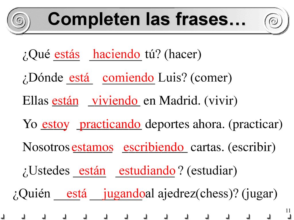Completen las frases… ¿Qué ____ ________ tú (hacer) estás haciendo