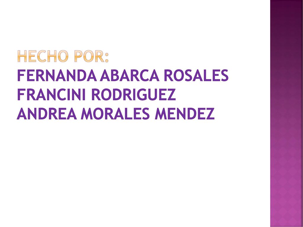 Hecho por: fernanda abarca rosales francini rodriguez andrea morales mendez