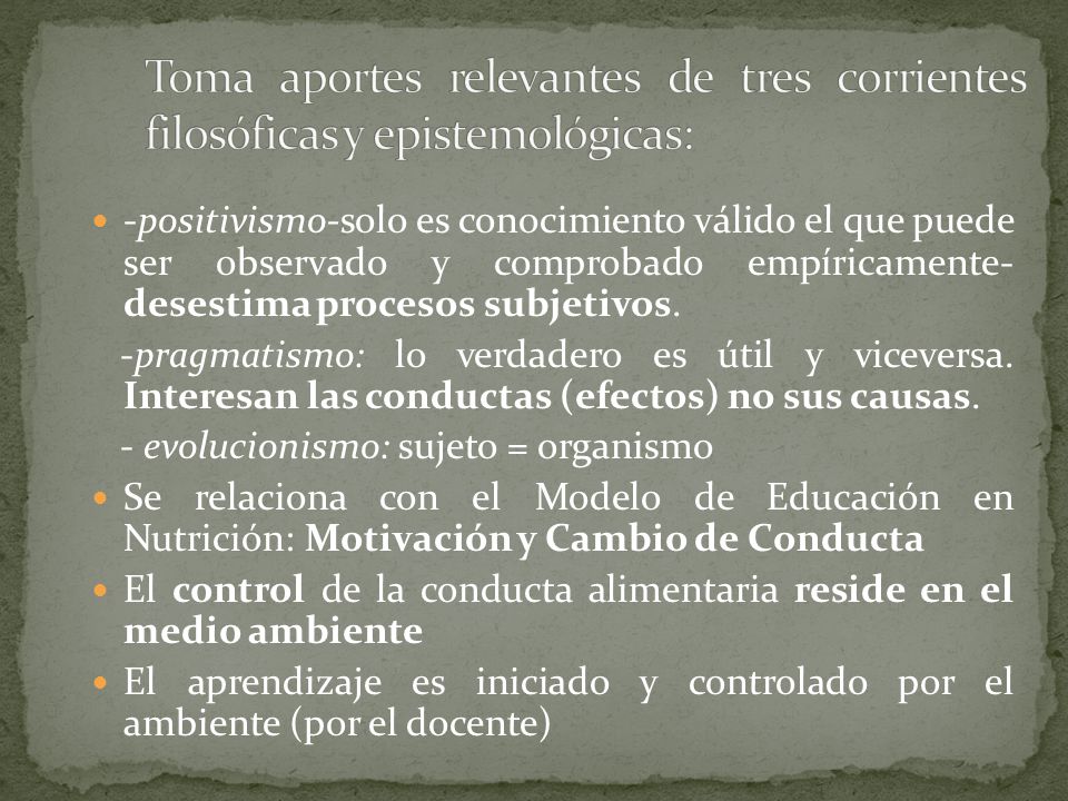 Toma aportes relevantes de tres corrientes filosóficas y epistemológicas: