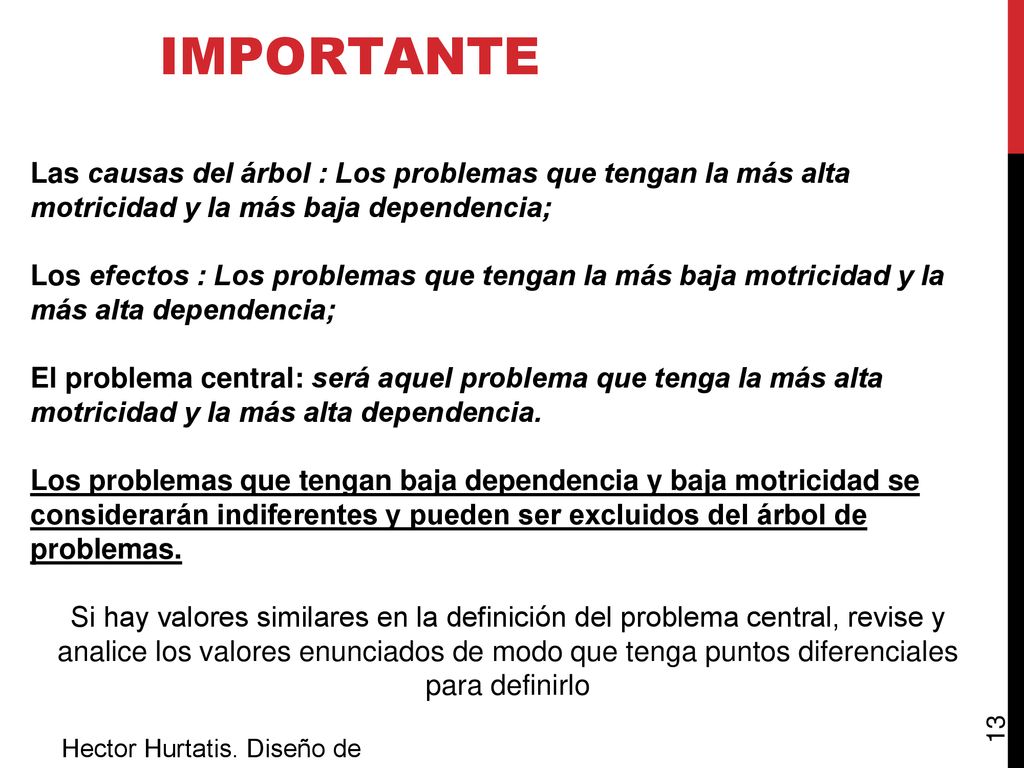 IMPORTANTE Las causas del árbol : Los problemas que tengan la más alta motricidad y la más baja dependencia;