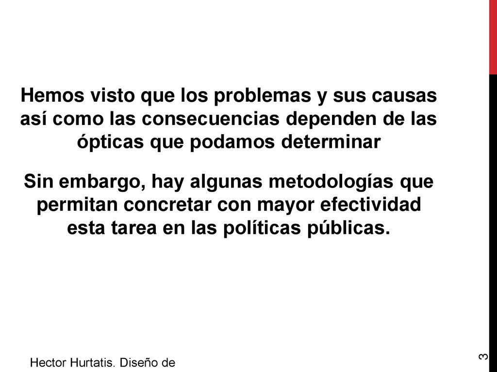 Hemos visto que los problemas y sus causas así como las consecuencias dependen de las ópticas que podamos determinar