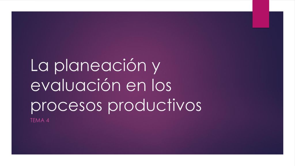 La planeación y evaluación en los procesos productivos