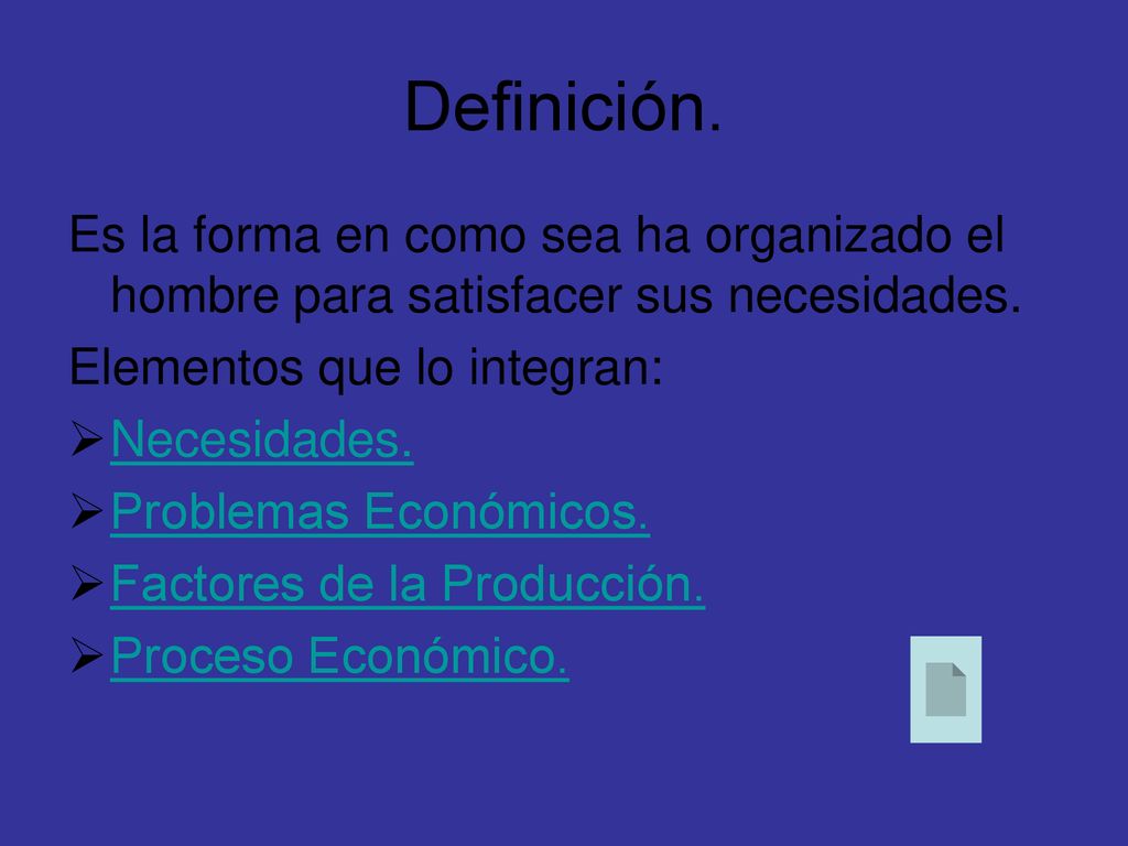Definición. Es la forma en como sea ha organizado el hombre para satisfacer sus necesidades. Elementos que lo integran: