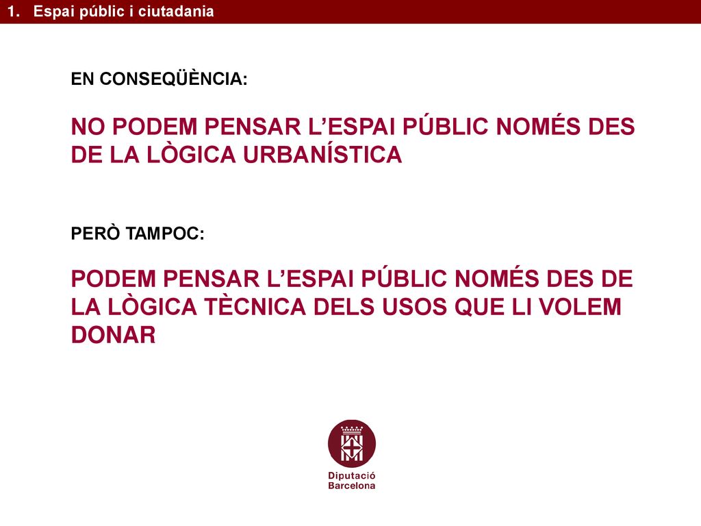 NO PODEM PENSAR L’ESPAI PÚBLIC NOMÉS DES DE LA LÒGICA URBANÍSTICA