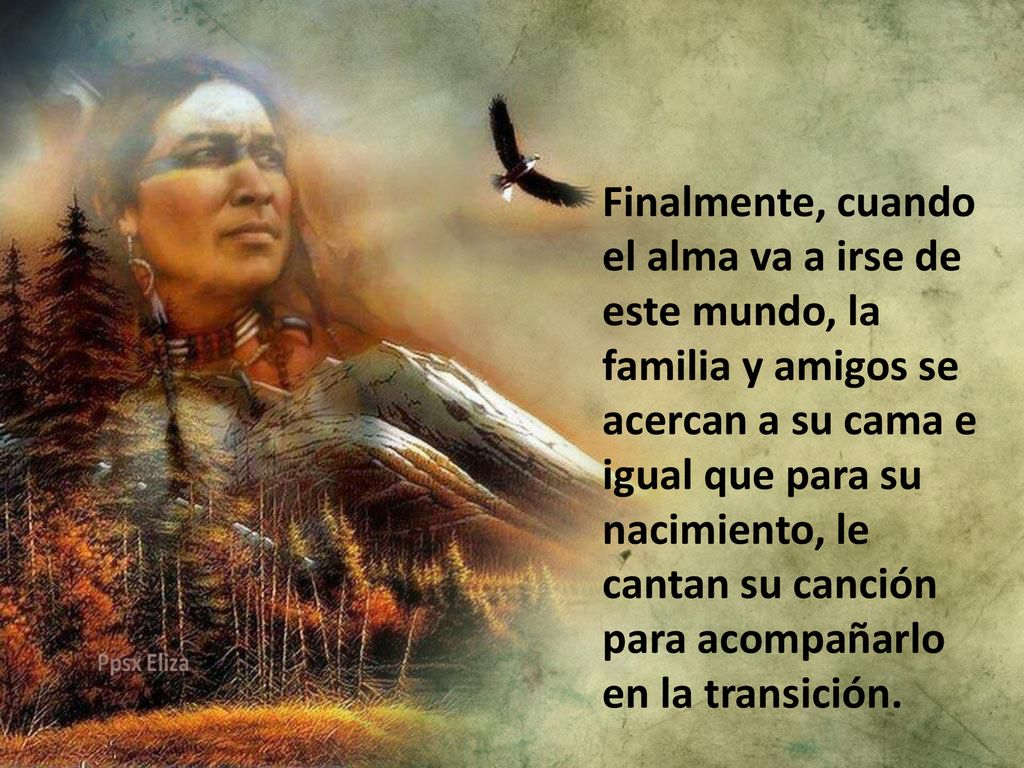 Finalmente, cuando el alma va a irse de este mundo, la familia y amigos se acercan a su cama e igual que para su nacimiento, le cantan su canción para acompañarlo en la transición.