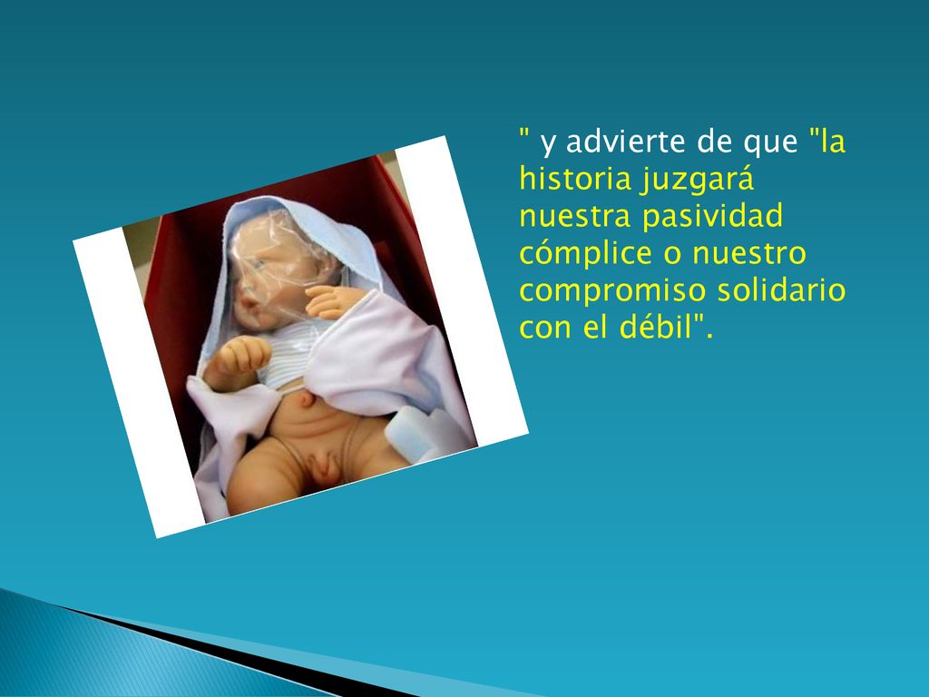 y advierte de que la historia juzgará nuestra pasividad cómplice o nuestro compromiso solidario con el débil .