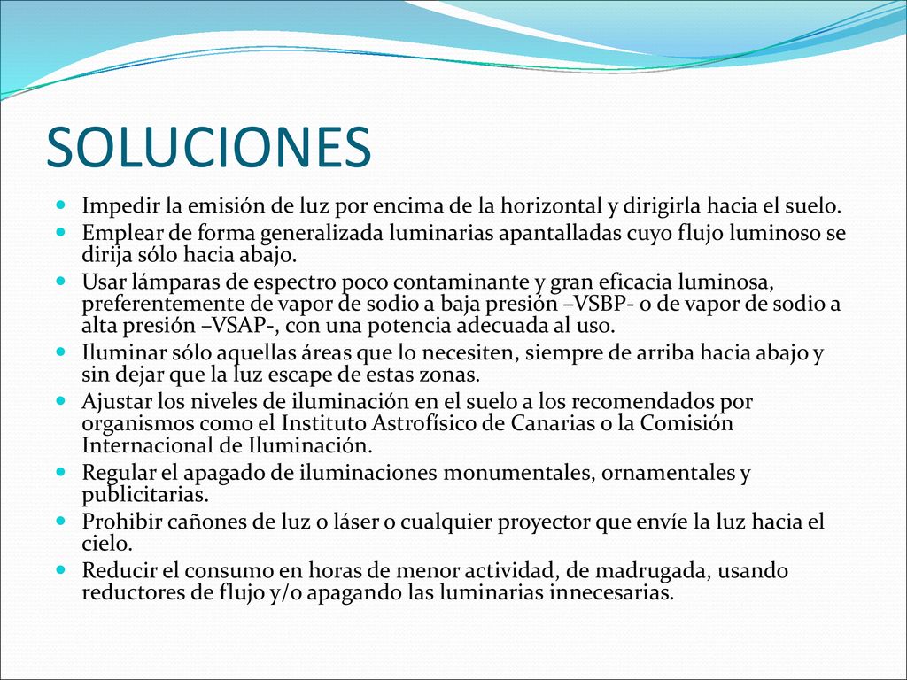 SOLUCIONES Impedir la emisión de luz por encima de la horizontal y dirigirla hacia el suelo.