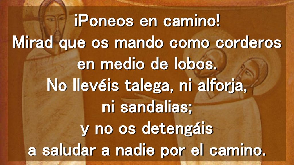 ¡Poneos en camino. Mirad que os mando como corderos en medio de lobos