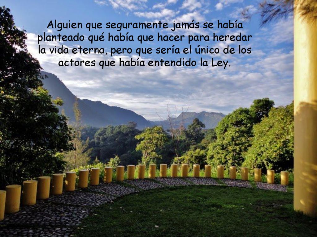 Alguien que seguramente jamás se había planteado qué había que hacer para heredar la vida eterna, pero que sería el único de los actores que había entendido la Ley.