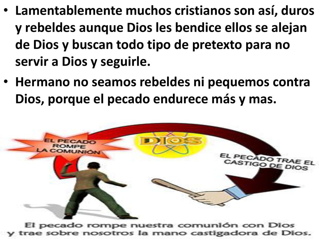 Lamentablemente muchos cristianos son así, duros y rebeldes aunque Dios les bendice ellos se alejan de Dios y buscan todo tipo de pretexto para no servir a Dios y seguirle.