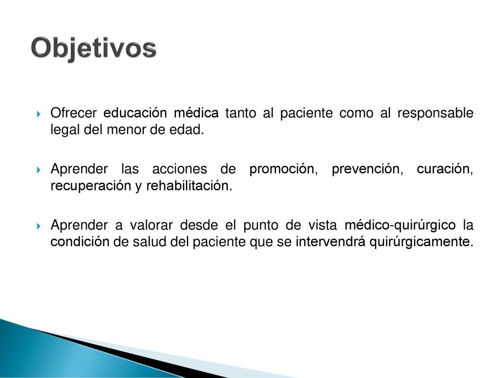 Objetivos Ofrecer educación médica tanto al paciente como al responsable legal del menor de edad.