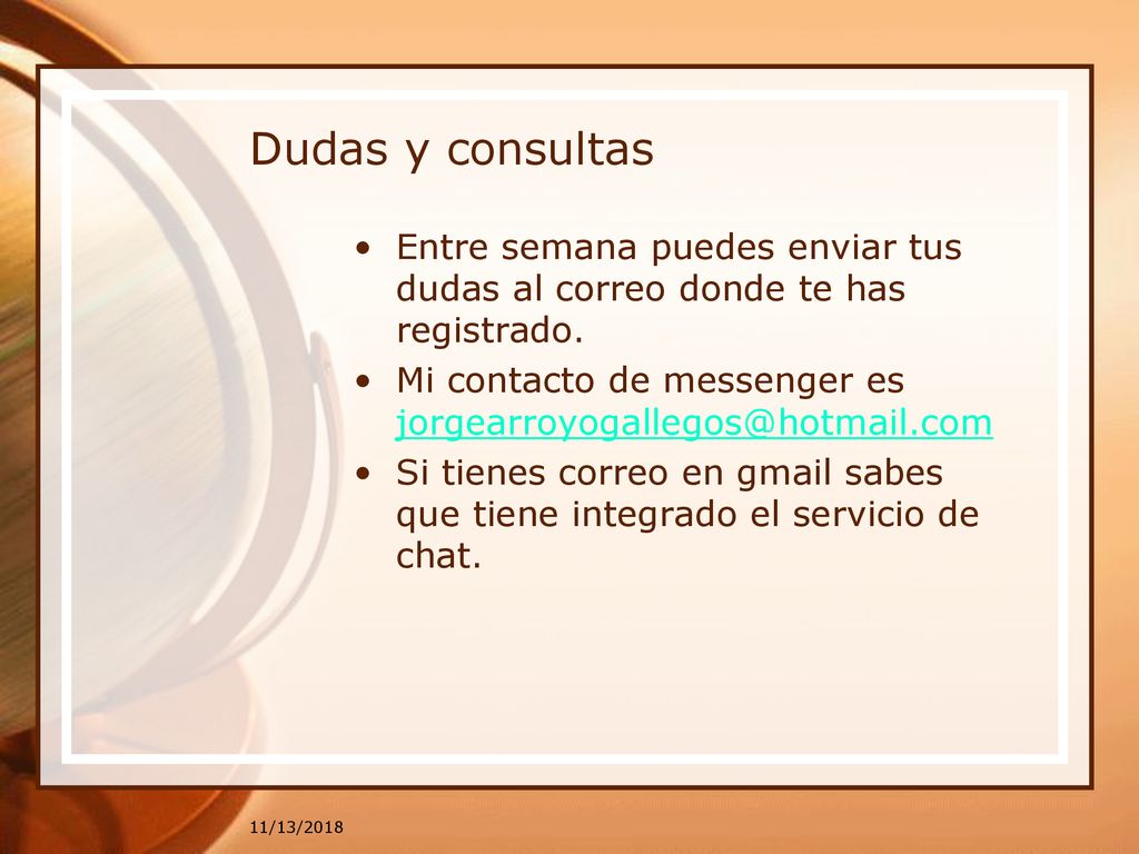 Dudas y consultas Entre semana puedes enviar tus dudas al correo donde te has registrado.