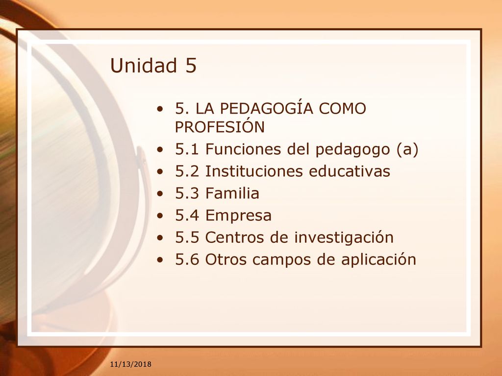 Unidad 5 5. LA PEDAGOGÍA COMO PROFESIÓN 5.1 Funciones del pedagogo (a)