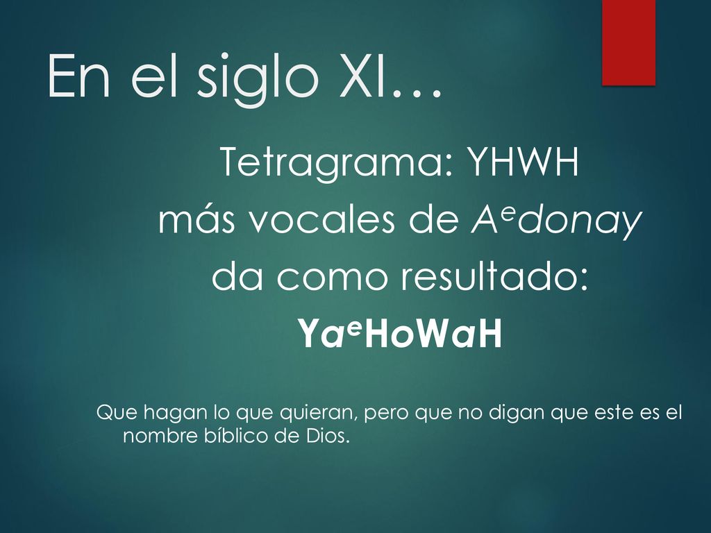 En el siglo XI… Tetragrama: YHWH más vocales de Aedonay