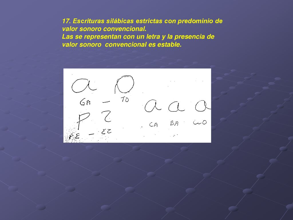 17. Escrituras silábicas estrictas con predominio de valor sonoro convencional.