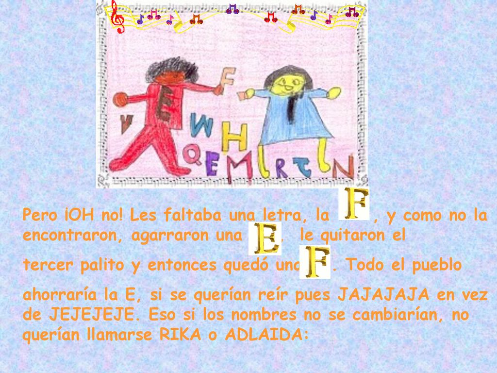 Pero ¡OH no! Les faltaba una letra, la , y como no la encontraron, agarraron una , le quitaron el
