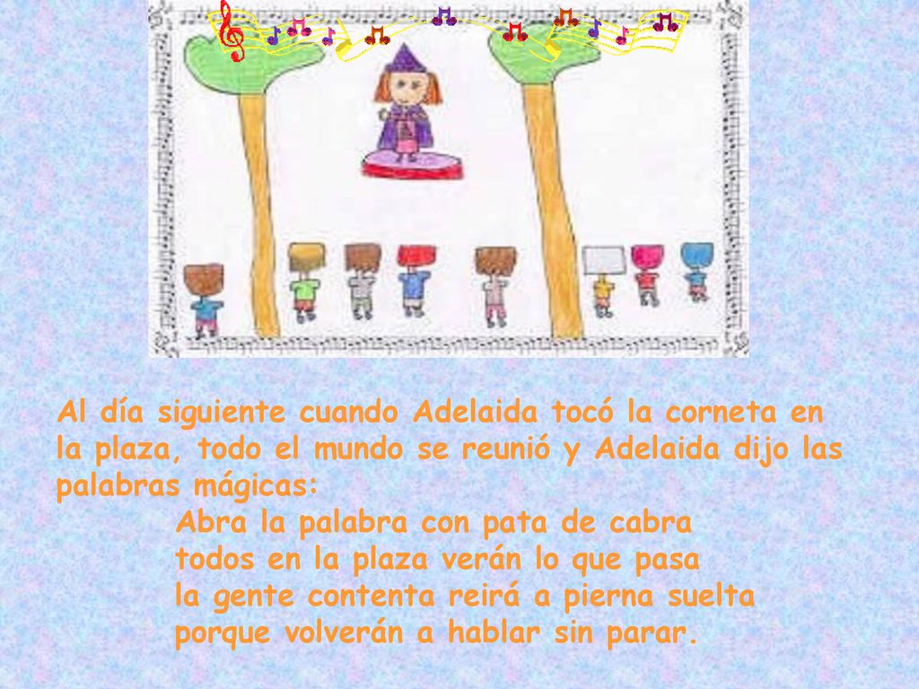 Al día siguiente cuando Adelaida tocó la corneta en la plaza, todo el mundo se reunió y Adelaida dijo las palabras mágicas: