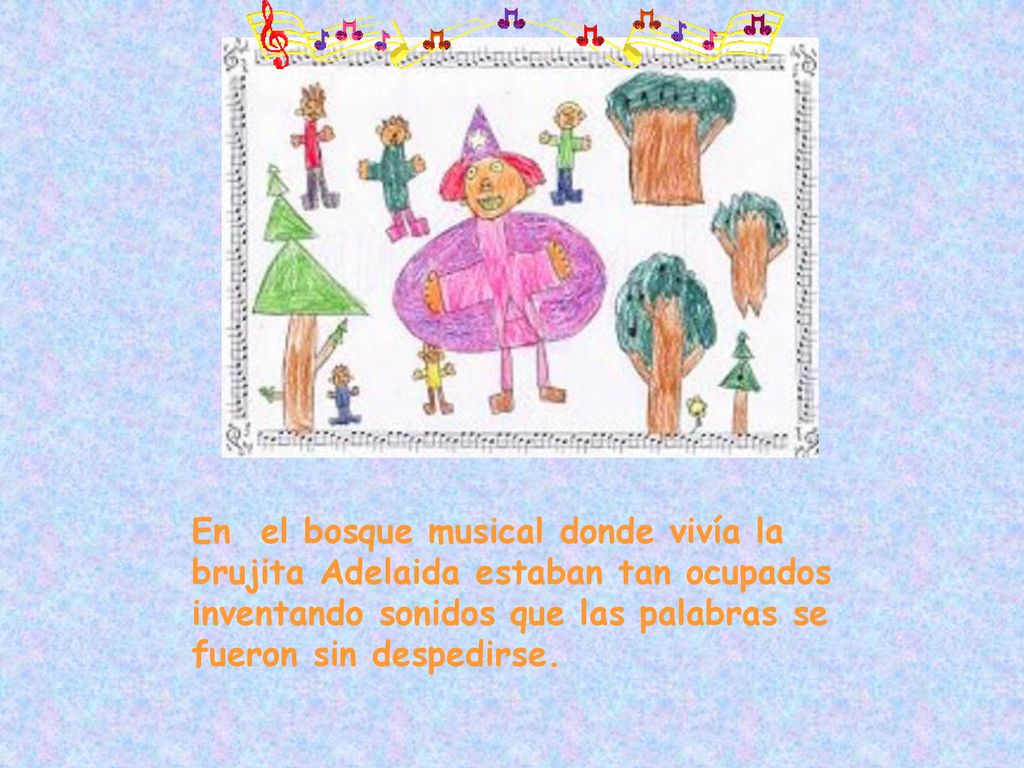 En el bosque musical donde vivía la brujita Adelaida estaban tan ocupados inventando sonidos que las palabras se fueron sin despedirse.