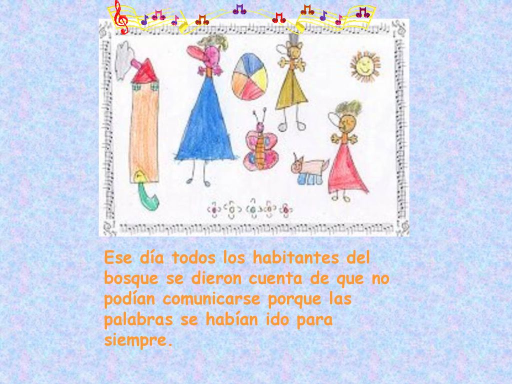 Ese día todos los habitantes del bosque se dieron cuenta de que no podían comunicarse porque las palabras se habían ido para siempre.