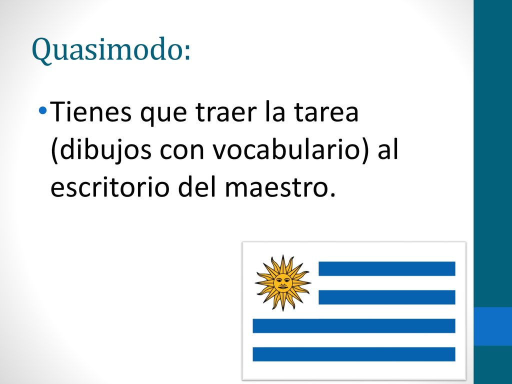 Quasimodo: Tienes que traer la tarea (dibujos con vocabulario) al escritorio del maestro.