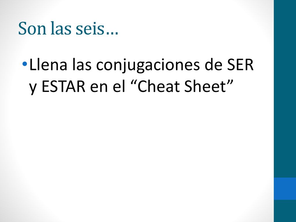 Son las seis… Llena las conjugaciones de SER y ESTAR en el Cheat Sheet