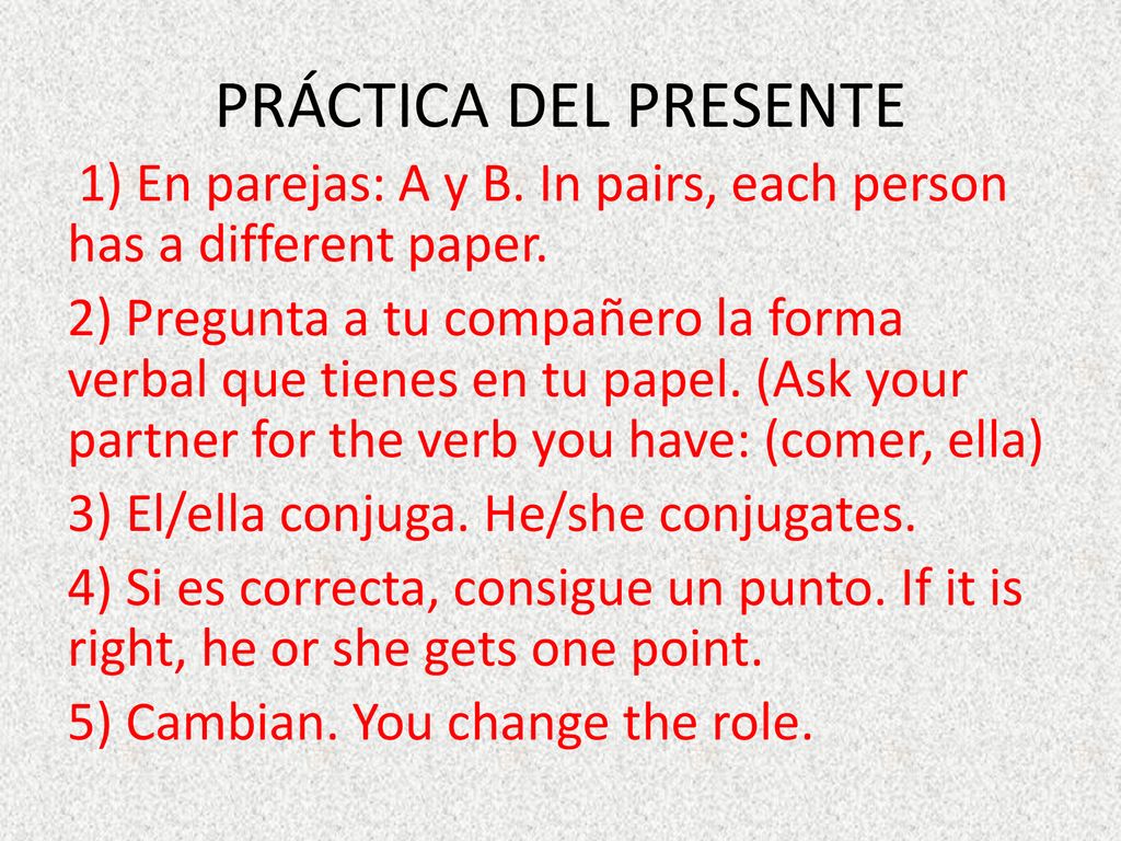PRÁCTICA DEL PRESENTE 1) En parejas: A y B. In pairs, each person has a different paper.