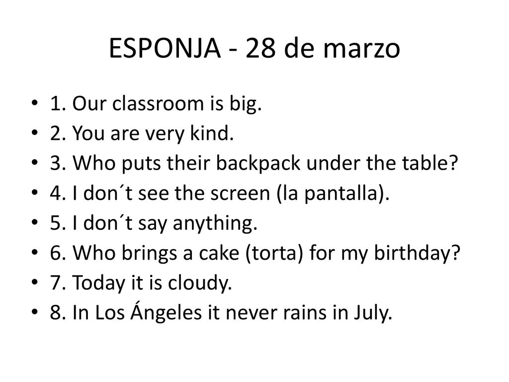 ESPONJA - 28 de marzo 1. Our classroom is big. 2. You are very kind.