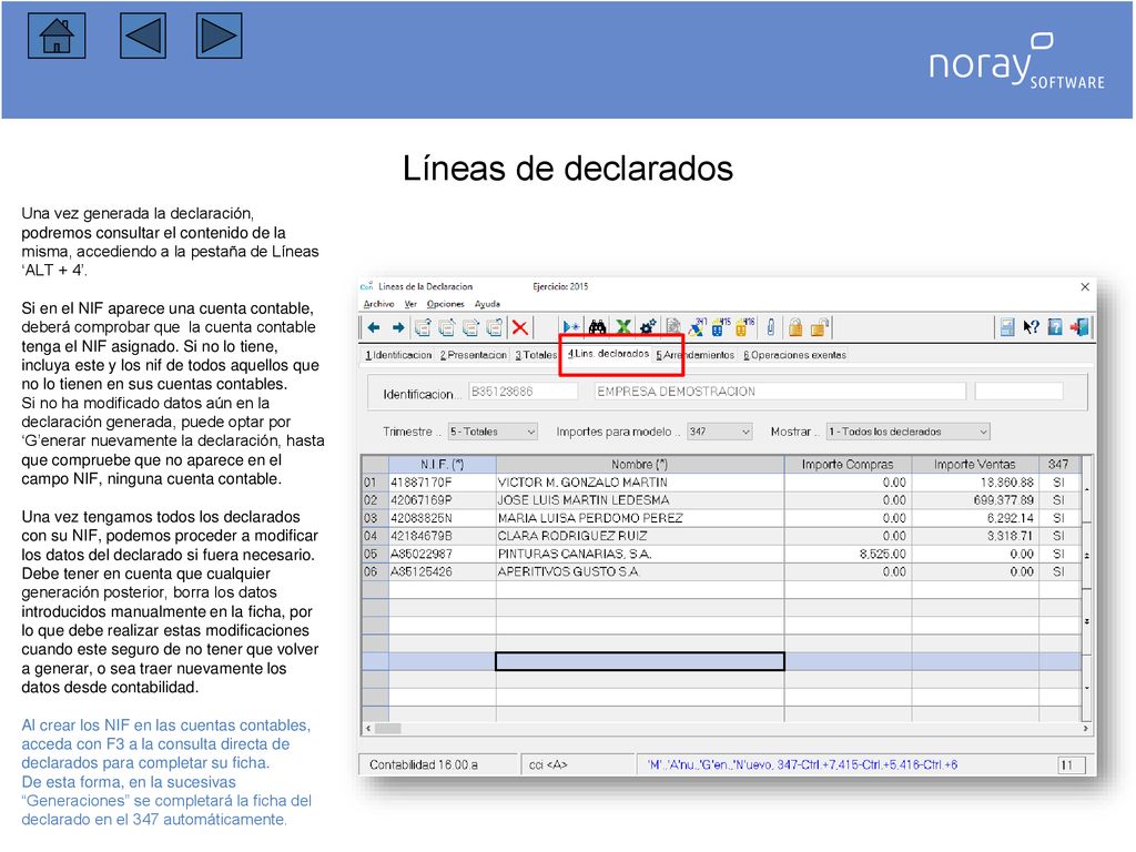 Líneas de declarados Una vez generada la declaración, podremos consultar el contenido de la misma, accediendo a la pestaña de Líneas ‘ALT + 4’.