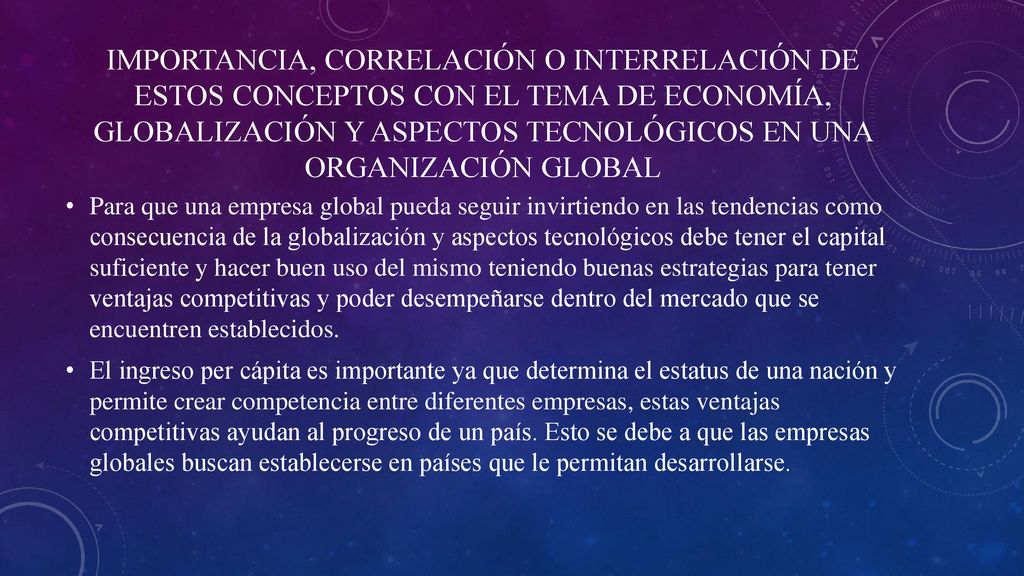Importancia, correlación o Interrelación de estos conceptos con el tema de economía, globalización y aspectos tecnológicos en una organización global