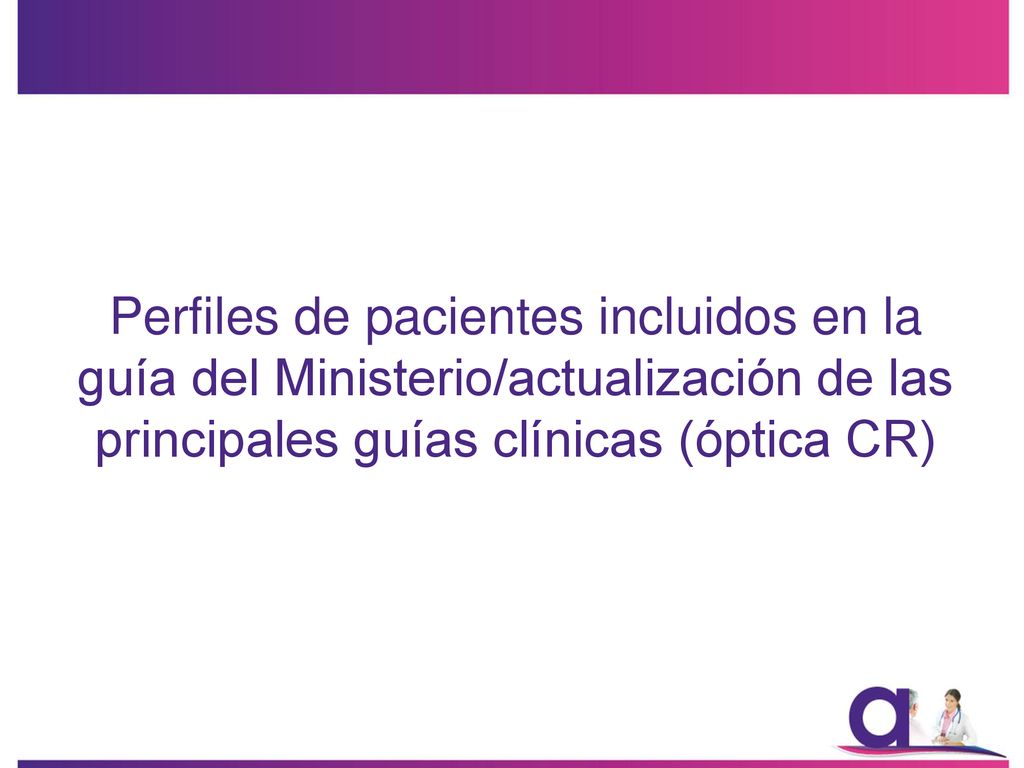 Perfiles de pacientes incluidos en la guía del Ministerio/actualización de las principales guías clínicas (óptica CR)