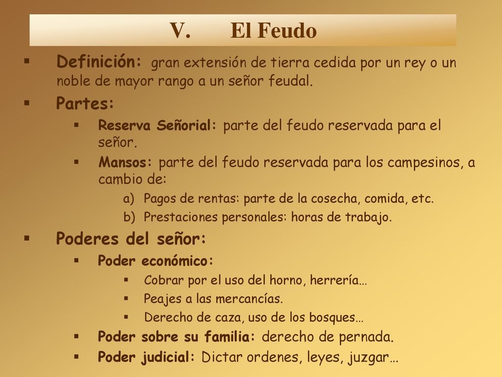 El Feudo Definición: gran extensión de tierra cedida por un rey o un noble de mayor rango a un señor feudal.