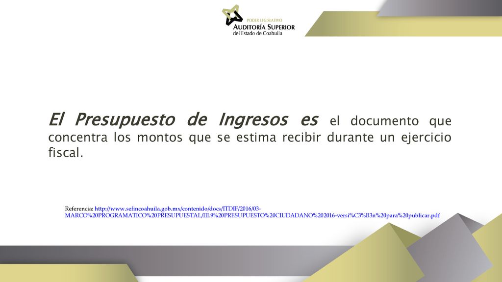 El Presupuesto de Ingresos es el documento que concentra los montos que se estima recibir durante un ejercicio fiscal.