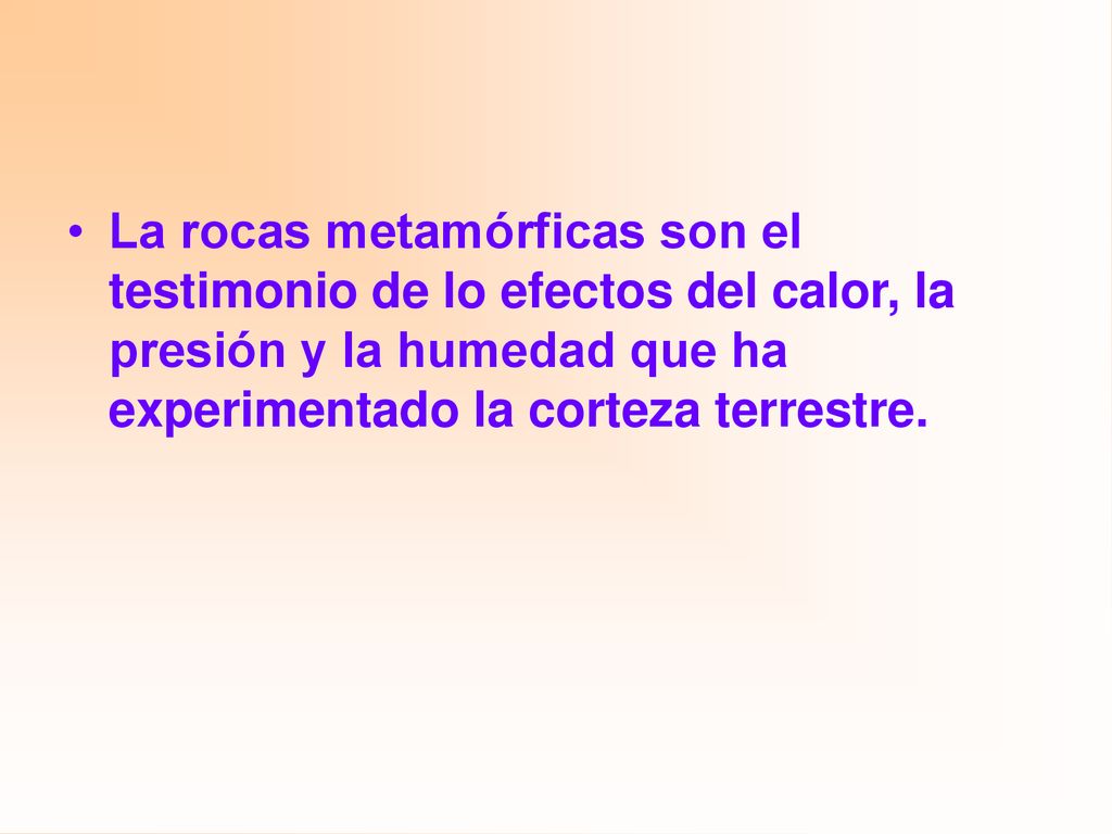 La rocas metamórficas son el testimonio de lo efectos del calor, la presión y la humedad que ha experimentado la corteza terrestre.