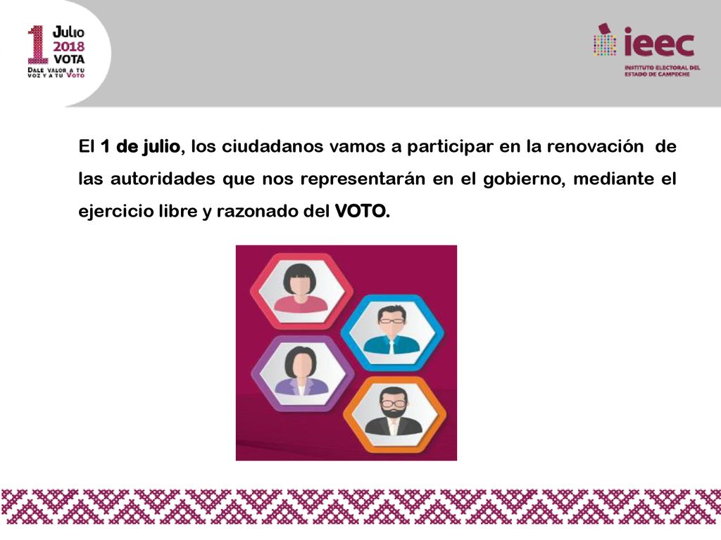El 1 de julio, los ciudadanos vamos a participar en la renovación de las autoridades que nos representarán en el gobierno, mediante el ejercicio libre y razonado del VOTO.