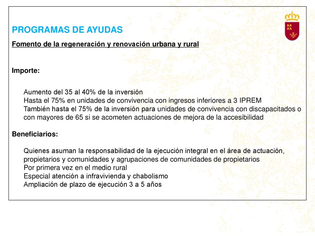 PROGRAMAS DE AYUDAS Fomento de la regeneración y renovación urbana y rural. Importe: Aumento del 35 al 40% de la inversión.