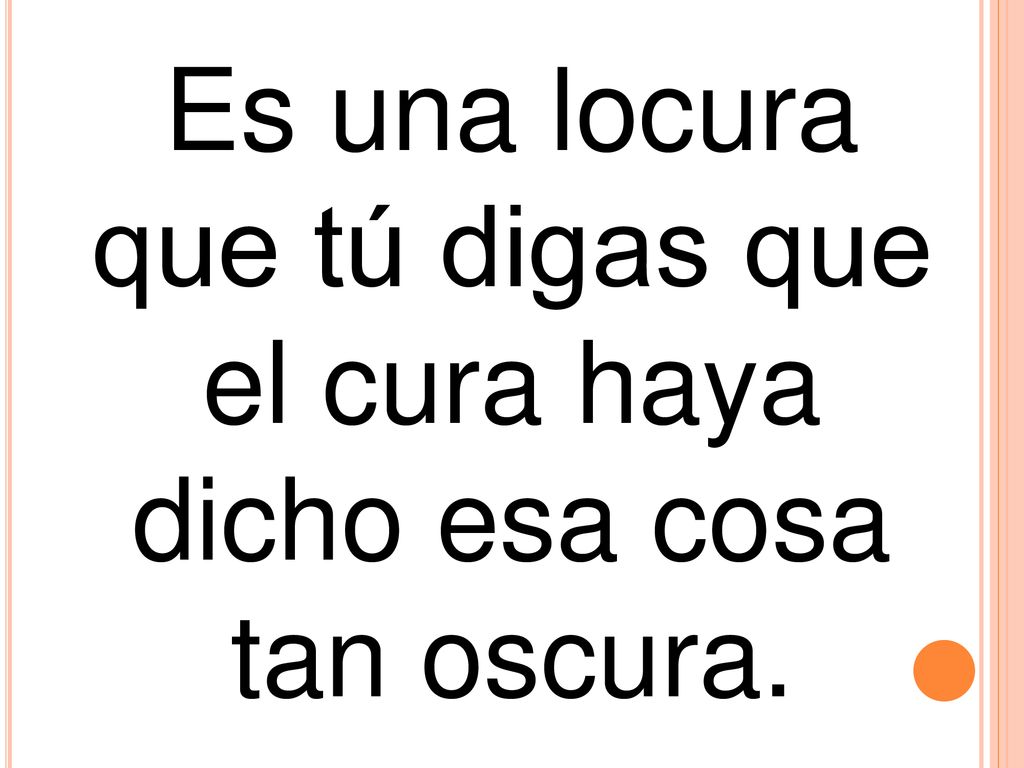 Es una locura que tú digas que el cura haya dicho esa cosa tan oscura.