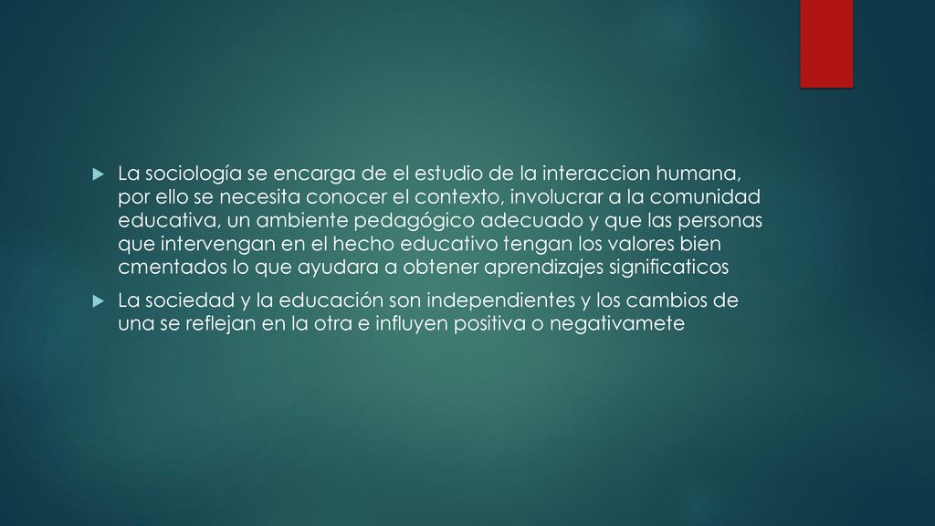 La sociología se encarga de el estudio de la interaccion humana, por ello se necesita conocer el contexto, involucrar a la comunidad educativa, un ambiente pedagógico adecuado y que las personas que intervengan en el hecho educativo tengan los valores bien cmentados lo que ayudara a obtener aprendizajes significaticos