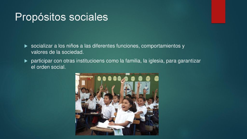 Propósitos sociales socializar a los niños a las diferentes funciones, comportamientos y valores de la sociedad.