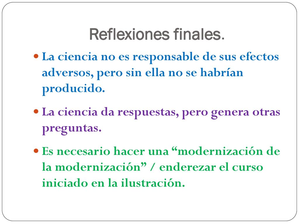 Reflexiones finales. La ciencia no es responsable de sus efectos adversos, pero sin ella no se habrían producido.