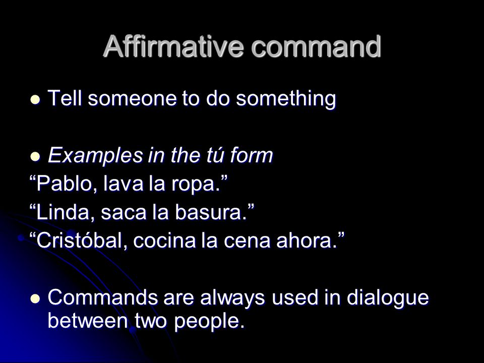 Affirmative command Tell someone to do something