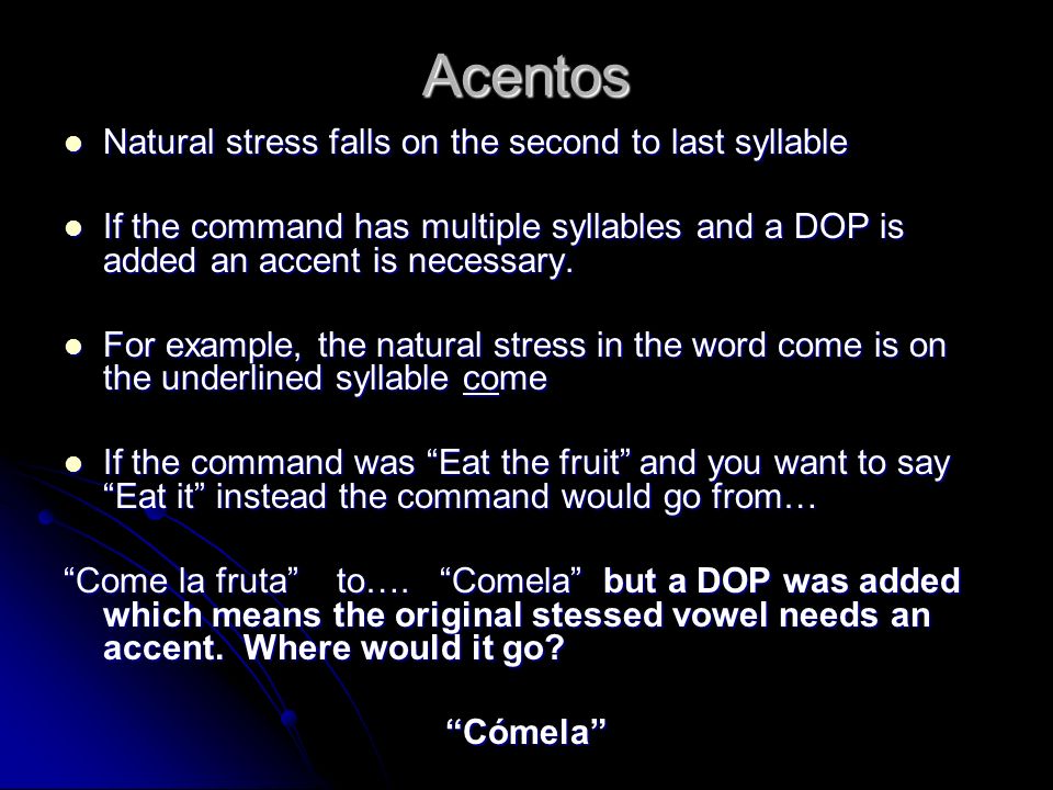 Acentos Natural stress falls on the second to last syllable