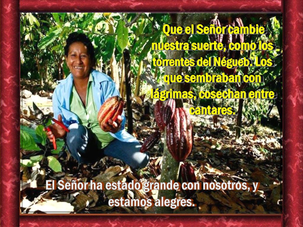 El Señor ha estado grande con nosotros, y estamos alegres.