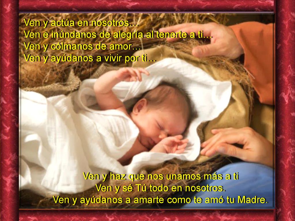 Ven y actúa en nosotros… Ven e inúndanos de alegría al tenerte a ti…